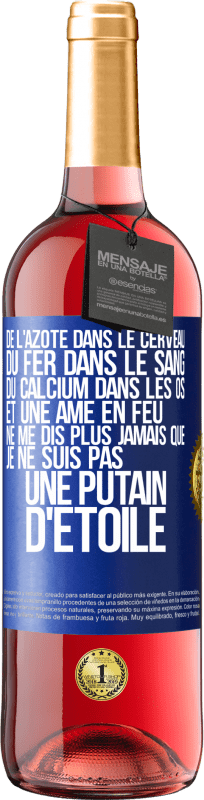 29,95 € Envoi gratuit | Vin rosé Édition ROSÉ De l'azote dans le cerveau, du fer dans le sang, du calcium dans les os et une âme en feu. Ne me dis plus jamais que je ne suis Étiquette Bleue. Étiquette personnalisable Vin jeune Récolte 2024 Tempranillo