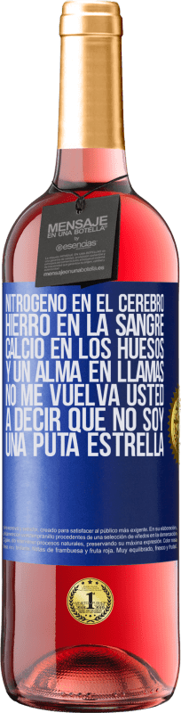 29,95 € Envío gratis | Vino Rosado Edición ROSÉ Nitrógeno en el cerebro, hierro en la sangre, calcio en los huesos, y un alma en llamas. No me vuelva usted a decir que no Etiqueta Azul. Etiqueta personalizable Vino joven Cosecha 2024 Tempranillo