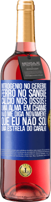29,95 € Envio grátis | Vinho rosé Edição ROSÉ Nitrogênio no cérebro, ferro no sangue, cálcio nos ossos e uma alma em chamas. Não me diga novamente que eu não sou uma Etiqueta Azul. Etiqueta personalizável Vinho jovem Colheita 2025 Tempranillo