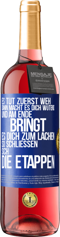 29,95 € Kostenloser Versand | Roséwein ROSÉ Ausgabe Es tut zuerst weh, dann macht es dich wütend, und am Ende bringt es dich zum Lachen. So schließen sich die Etappen Blaue Markierung. Anpassbares Etikett Junger Wein Ernte 2024 Tempranillo