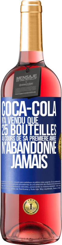 29,95 € Envoi gratuit | Vin rosé Édition ROSÉ Coca-Cola n'a vendu que 25 bouteilles au cours de sa première année. N'abandonne jamais Étiquette Bleue. Étiquette personnalisable Vin jeune Récolte 2024 Tempranillo