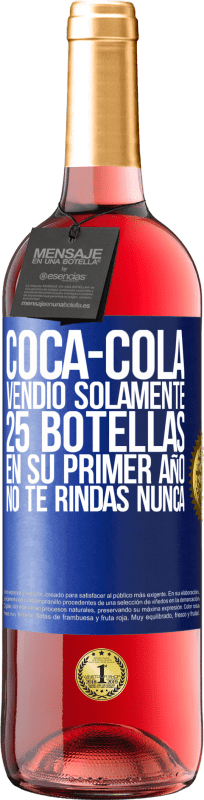 29,95 € Envío gratis | Vino Rosado Edición ROSÉ Coca-Cola vendió solamente 25 botellas en su primer año. No te rindas nunca Etiqueta Azul. Etiqueta personalizable Vino joven Cosecha 2023 Tempranillo