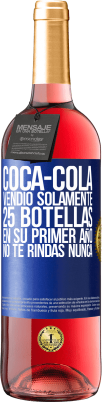 29,95 € Envío gratis | Vino Rosado Edición ROSÉ Coca-Cola vendió solamente 25 botellas en su primer año. No te rindas nunca Etiqueta Azul. Etiqueta personalizable Vino joven Cosecha 2024 Tempranillo