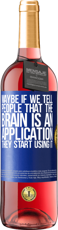29,95 € Free Shipping | Rosé Wine ROSÉ Edition Maybe if we tell people that the brain is an application, they start using it Blue Label. Customizable label Young wine Harvest 2025 Tempranillo