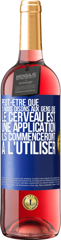 29,95 € Envoi gratuit | Vin rosé Édition ROSÉ Peut-être que si nous disons aux gens que le cerveau est une application ils commenceront à l'utiliser Étiquette Bleue. Étiquette personnalisable Vin jeune Récolte 2024 Tempranillo