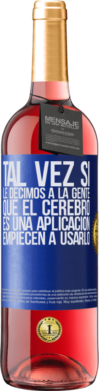 29,95 € Envío gratis | Vino Rosado Edición ROSÉ Tal vez si le decimos a la gente que el cerebro es una aplicación, empiecen a usarlo Etiqueta Azul. Etiqueta personalizable Vino joven Cosecha 2024 Tempranillo