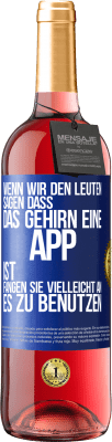 29,95 € Kostenloser Versand | Roséwein ROSÉ Ausgabe Wenn wir den Leuten sagen, dass das Gehirn eine App ist, fangen sie vielleicht an, es zu benutzen Blaue Markierung. Anpassbares Etikett Junger Wein Ernte 2023 Tempranillo