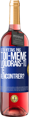 29,95 € Envoi gratuit | Vin rosé Édition ROSÉ Si tu n'étais pas toi-même, voudrais-tu te rencontrer? Étiquette Bleue. Étiquette personnalisable Vin jeune Récolte 2023 Tempranillo