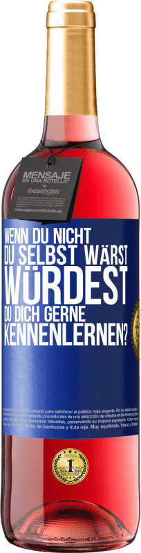 29,95 € Kostenloser Versand | Roséwein ROSÉ Ausgabe Wenn du nicht du selbst wärst, würdest du dich gerne kennenlernen? Blaue Markierung. Anpassbares Etikett Junger Wein Ernte 2024 Tempranillo