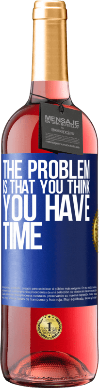 29,95 € Free Shipping | Rosé Wine ROSÉ Edition The problem is that you think you have time Blue Label. Customizable label Young wine Harvest 2021 Tempranillo