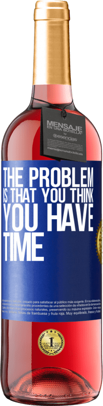 29,95 € Free Shipping | Rosé Wine ROSÉ Edition The problem is that you think you have time Blue Label. Customizable label Young wine Harvest 2024 Tempranillo