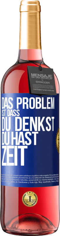 29,95 € Kostenloser Versand | Roséwein ROSÉ Ausgabe Das Problem ist, dass du denkst, du hast Zeit Blaue Markierung. Anpassbares Etikett Junger Wein Ernte 2024 Tempranillo