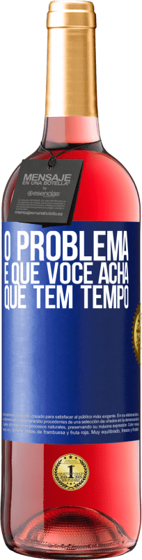 29,95 € Envio grátis | Vinho rosé Edição ROSÉ O problema é que você acha que tem tempo Etiqueta Azul. Etiqueta personalizável Vinho jovem Colheita 2024 Tempranillo