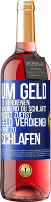 29,95 € Kostenloser Versand | Roséwein ROSÉ Ausgabe Um Geld zu verdienen während du schläfst, musst zuerst Geld verdienen, ohne zu schlafen Blaue Markierung. Anpassbares Etikett Junger Wein Ernte 2023 Tempranillo