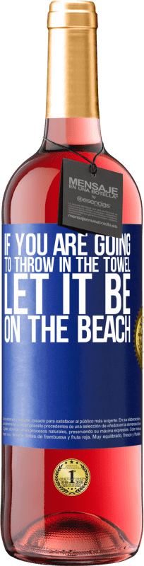 29,95 € 免费送货 | 桃红葡萄酒 ROSÉ版 如果您要扔毛巾，请放在沙滩上 蓝色标签. 可自定义的标签 青年酒 收成 2023 Tempranillo