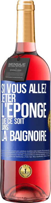 29,95 € Envoi gratuit | Vin rosé Édition ROSÉ Si vous allez jeter l'éponge que ce soit dans la baignoire Étiquette Bleue. Étiquette personnalisable Vin jeune Récolte 2024 Tempranillo