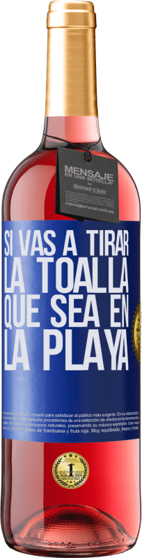 29,95 € Envío gratis | Vino Rosado Edición ROSÉ Si vas a tirar la toalla, que sea en la playa Etiqueta Azul. Etiqueta personalizable Vino joven Cosecha 2023 Tempranillo