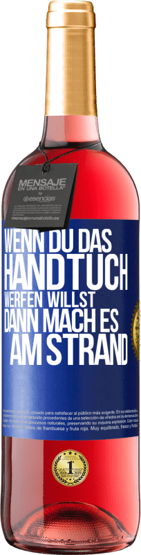 29,95 € Kostenloser Versand | Roséwein ROSÉ Ausgabe Wenn du das Handtuch werfen willst, dann mach es am Strand Blaue Markierung. Anpassbares Etikett Junger Wein Ernte 2024 Tempranillo