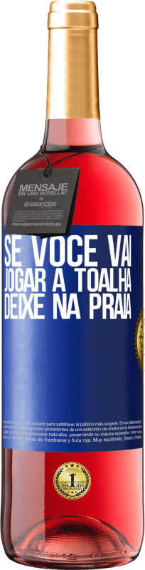 29,95 € Envio grátis | Vinho rosé Edição ROSÉ Se você vai jogar a toalha, deixe na praia Etiqueta Azul. Etiqueta personalizável Vinho jovem Colheita 2024 Tempranillo