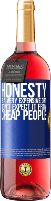 29,95 € Free Shipping | Rosé Wine ROSÉ Edition Honesty is a very expensive gift. Don't expect it from cheap people Blue Label. Customizable label Young wine Harvest 2024 Tempranillo