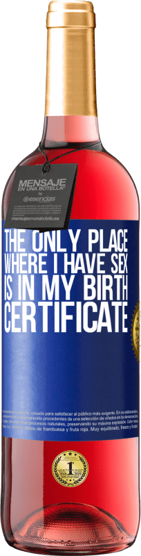 29,95 € Free Shipping | Rosé Wine ROSÉ Edition The only place where I have sex is in my birth certificate Blue Label. Customizable label Young wine Harvest 2023 Tempranillo