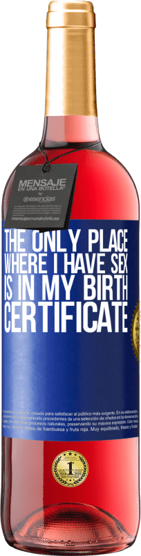 29,95 € Free Shipping | Rosé Wine ROSÉ Edition The only place where I have sex is in my birth certificate Blue Label. Customizable label Young wine Harvest 2024 Tempranillo