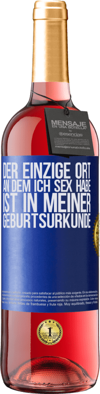 29,95 € Kostenloser Versand | Roséwein ROSÉ Ausgabe Der einzige Ort, an dem ich Sex habe, ist in meiner Geburtsurkunde Blaue Markierung. Anpassbares Etikett Junger Wein Ernte 2024 Tempranillo