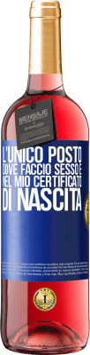 29,95 € Spedizione Gratuita | Vino rosato Edizione ROSÉ L'unico posto dove faccio sesso è nel mio certificato di nascita Etichetta Blu. Etichetta personalizzabile Vino giovane Raccogliere 2023 Tempranillo