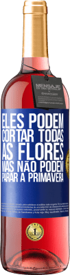 29,95 € Envio grátis | Vinho rosé Edição ROSÉ Eles podem cortar todas as flores, mas não podem parar a primavera Etiqueta Azul. Etiqueta personalizável Vinho jovem Colheita 2024 Tempranillo