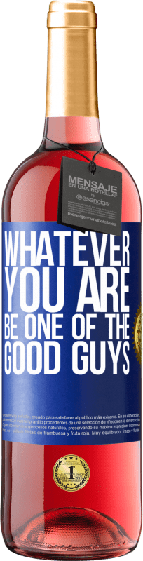 29,95 € Free Shipping | Rosé Wine ROSÉ Edition Whatever you are, be one of the good guys Blue Label. Customizable label Young wine Harvest 2024 Tempranillo