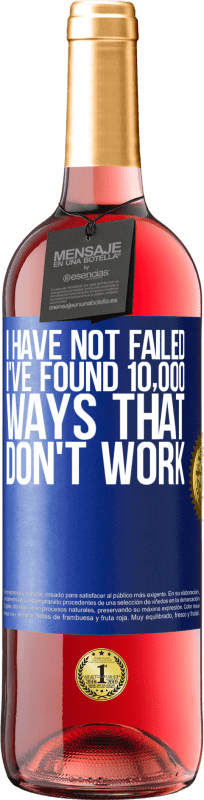 29,95 € Free Shipping | Rosé Wine ROSÉ Edition I have not failed. I've found 10,000 ways that don't work Blue Label. Customizable label Young wine Harvest 2022 Tempranillo