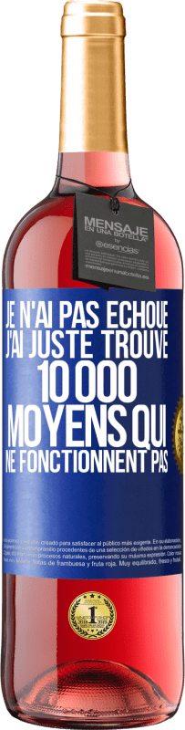 29,95 € Envoi gratuit | Vin rosé Édition ROSÉ Je n'ai pas échoué. J'ai juste trouvé 10 000 moyens qui ne fonctionnent pas Étiquette Bleue. Étiquette personnalisable Vin jeune Récolte 2024 Tempranillo