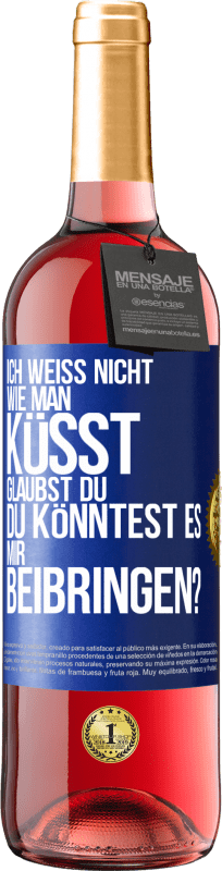 29,95 € Kostenloser Versand | Roséwein ROSÉ Ausgabe Ich weiß nicht, wie man küsst. Glaubst du, du könntest es mir beibringen? Blaue Markierung. Anpassbares Etikett Junger Wein Ernte 2024 Tempranillo