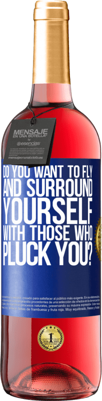 29,95 € Free Shipping | Rosé Wine ROSÉ Edition do you want to fly and surround yourself with those who pluck you? Blue Label. Customizable label Young wine Harvest 2023 Tempranillo
