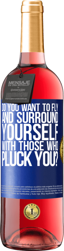 29,95 € Free Shipping | Rosé Wine ROSÉ Edition do you want to fly and surround yourself with those who pluck you? Blue Label. Customizable label Young wine Harvest 2024 Tempranillo