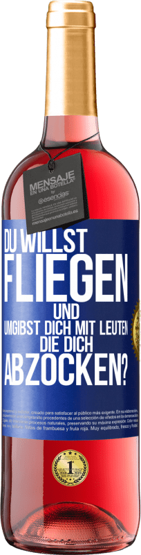 29,95 € Kostenloser Versand | Roséwein ROSÉ Ausgabe Du willst fliegen und umgibst dich mit Leuten, die dich abzocken? Blaue Markierung. Anpassbares Etikett Junger Wein Ernte 2024 Tempranillo