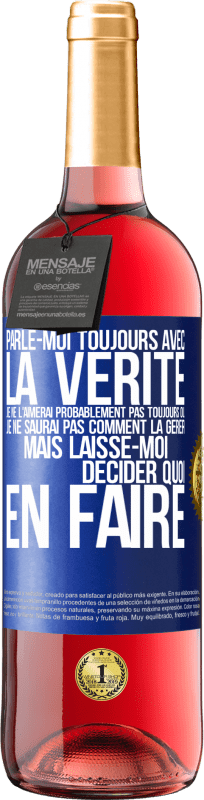 29,95 € Envoi gratuit | Vin rosé Édition ROSÉ Parle-moi toujours avec la vérité. Je ne l'aimerai probablement pas toujours ou je ne saurai pas comment la gérer mais laisse-mo Étiquette Bleue. Étiquette personnalisable Vin jeune Récolte 2024 Tempranillo