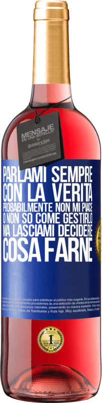 29,95 € Spedizione Gratuita | Vino rosato Edizione ROSÉ Parlami sempre con la verità. Probabilmente non mi piace, o non so come gestirlo, ma lasciami decidere cosa farne Etichetta Blu. Etichetta personalizzabile Vino giovane Raccogliere 2024 Tempranillo