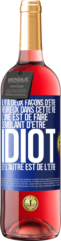 29,95 € Envoi gratuit | Vin rosé Édition ROSÉ Il y a deux façons d'être heureux dans cette vie. L'une est de faire semblant d'être idiot et l'autre est de l'être Étiquette Bleue. Étiquette personnalisable Vin jeune Récolte 2024 Tempranillo