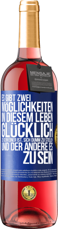 29,95 € Kostenloser Versand | Roséwein ROSÉ Ausgabe Es gibt zwei Möglichkeiten in diesem Leben, glücklich zu sein. Einer ist, sich dumm zu stellen, und der andere es zu sein Blaue Markierung. Anpassbares Etikett Junger Wein Ernte 2024 Tempranillo