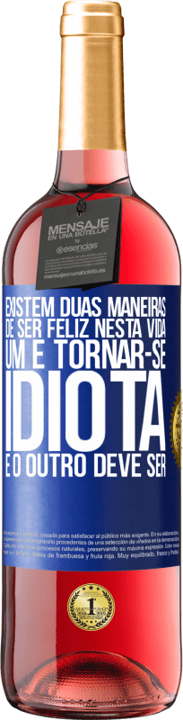 29,95 € Envio grátis | Vinho rosé Edição ROSÉ Existem duas maneiras de ser feliz nesta vida. Um é tornar-se idiota e o outro deve ser Etiqueta Azul. Etiqueta personalizável Vinho jovem Colheita 2024 Tempranillo