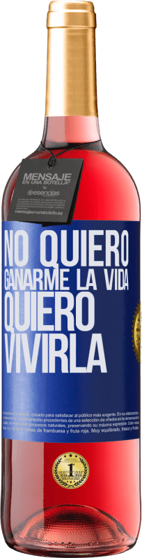 29,95 € Envío gratis | Vino Rosado Edición ROSÉ No quiero ganarme la vida, quiero vivirla Etiqueta Azul. Etiqueta personalizable Vino joven Cosecha 2024 Tempranillo