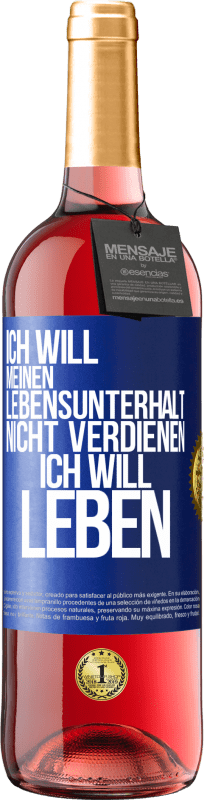 29,95 € Kostenloser Versand | Roséwein ROSÉ Ausgabe Ich will meinen Lebensunterhalt nicht verdienen, ich will leben Blaue Markierung. Anpassbares Etikett Junger Wein Ernte 2024 Tempranillo