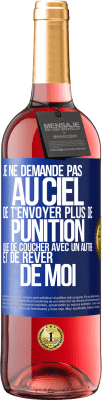 29,95 € Envoi gratuit | Vin rosé Édition ROSÉ Je ne demande pas au ciel de t'envoyer plus de punition que de coucher avec un autre et de rêver de moi Étiquette Bleue. Étiquette personnalisable Vin jeune Récolte 2023 Tempranillo