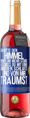 29,95 € Kostenloser Versand | Roséwein ROSÉ Ausgabe Ich bitte den Himmel nicht um mehr Strafe, als dass du mit einer anderen schläfst und von mir träumst Blaue Markierung. Anpassbares Etikett Junger Wein Ernte 2023 Tempranillo