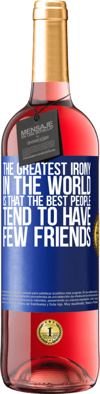 29,95 € Free Shipping | Rosé Wine ROSÉ Edition The greatest irony in the world is that the best people tend to have few friends Blue Label. Customizable label Young wine Harvest 2024 Tempranillo