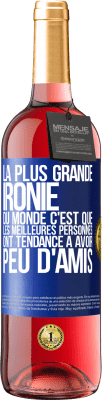 29,95 € Envoi gratuit | Vin rosé Édition ROSÉ La plus grande ironie du monde c'est que les meilleures personnes ont tendance à avoir peu d'amis Étiquette Bleue. Étiquette personnalisable Vin jeune Récolte 2025 Tempranillo