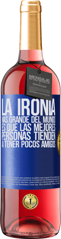 29,95 € Envío gratis | Vino Rosado Edición ROSÉ La ironía más grande del mundo, es que las mejores personas tienden a tener pocos amigos Etiqueta Azul. Etiqueta personalizable Vino joven Cosecha 2024 Tempranillo