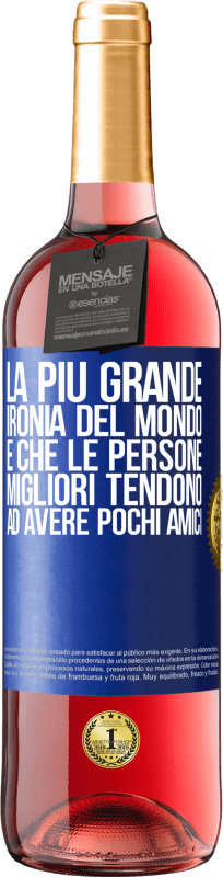 29,95 € Spedizione Gratuita | Vino rosato Edizione ROSÉ La più grande ironia del mondo è che le persone migliori tendono ad avere pochi amici Etichetta Blu. Etichetta personalizzabile Vino giovane Raccogliere 2024 Tempranillo