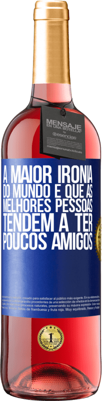 29,95 € Envio grátis | Vinho rosé Edição ROSÉ A maior ironia do mundo é que as melhores pessoas tendem a ter poucos amigos Etiqueta Azul. Etiqueta personalizável Vinho jovem Colheita 2025 Tempranillo